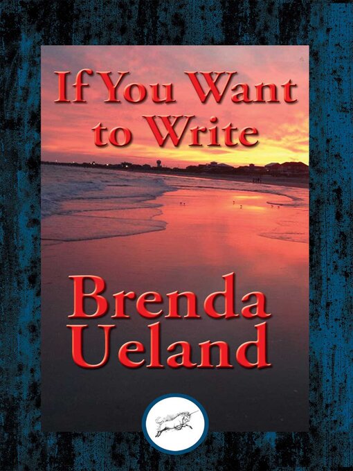 Title details for If You Want to Write by Brenda Ueland - Available